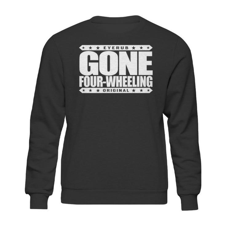 Gone Four Wheeling Off Road Jeep And Atv Driving Sweatshirt