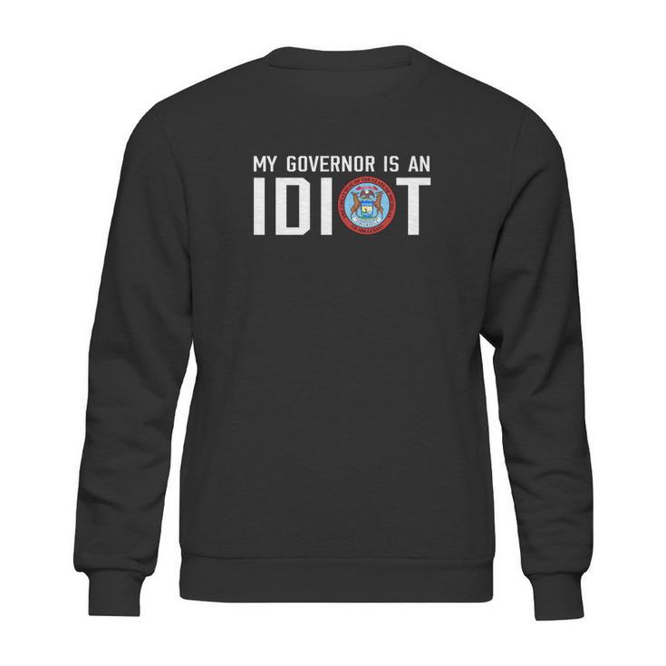 My Governor Is An Idiot Michigan T-Shirt Sweatshirt