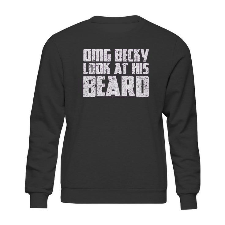 Grunt Style Omg Becky Look At His Beard Sweatshirt