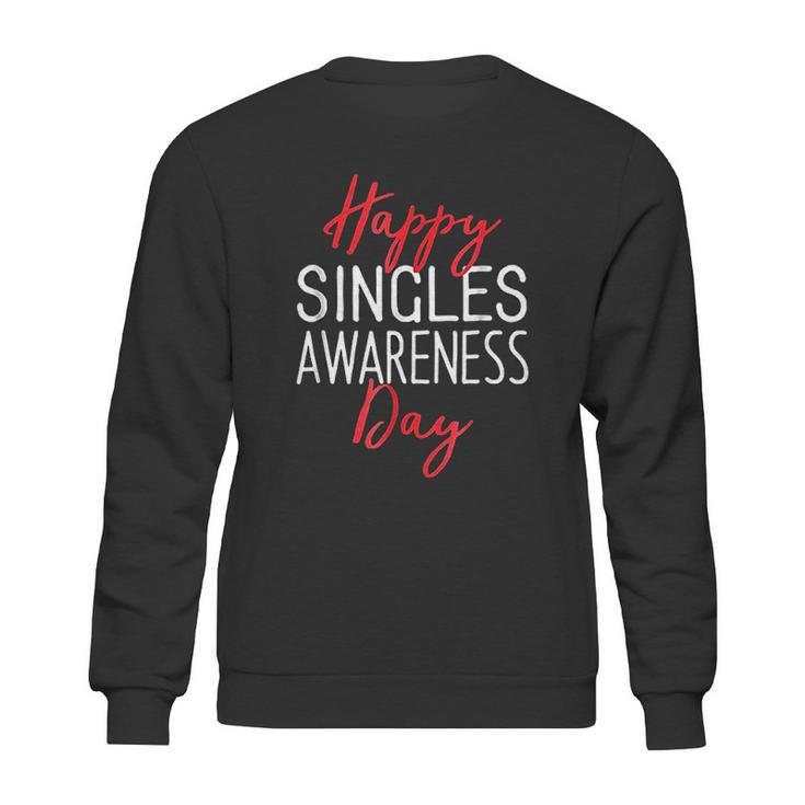 Happy Singles Awareness Day Valentines Day Sweatshirt