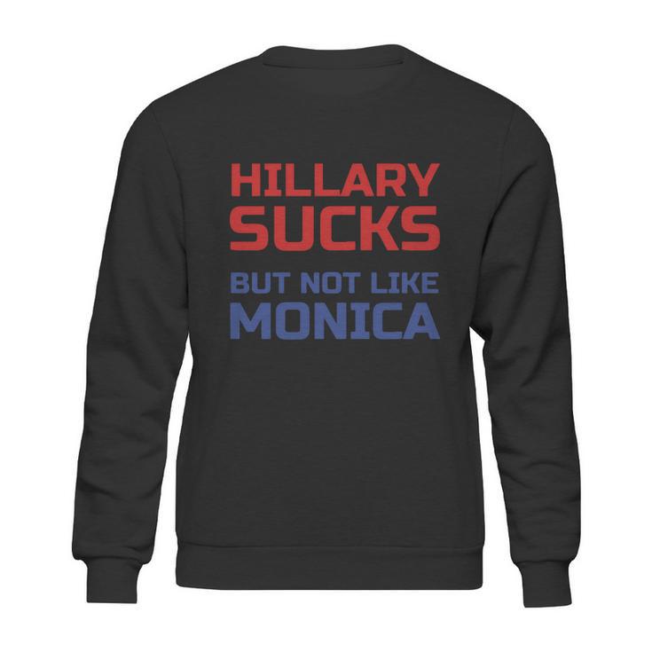 Hillary Sucks Not Monica Sweatshirt