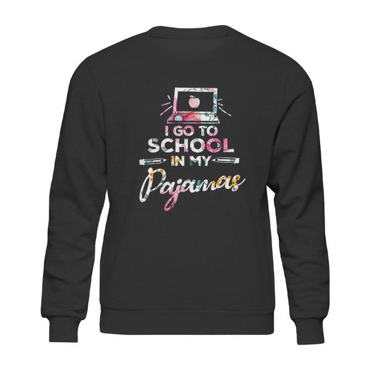 Homeschooler I Go To School In My Pajamas Online Class Sweatshirt