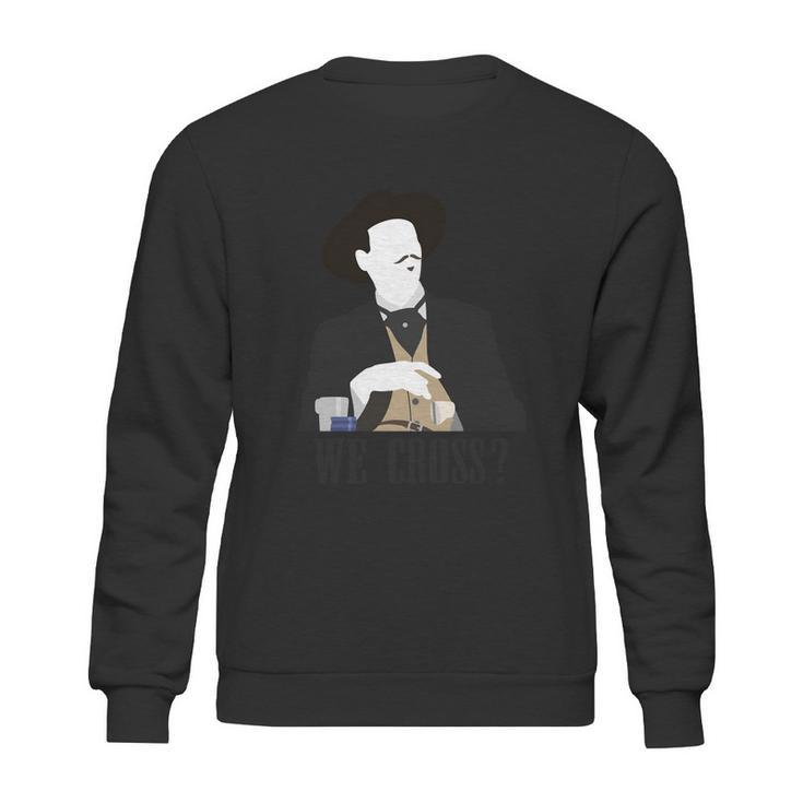 Im Your Huckleberry Say When Doc Holiday Sweatshirt