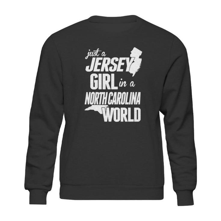 Jersey Girl In A North Carolina World Tshirt Sweatshirt