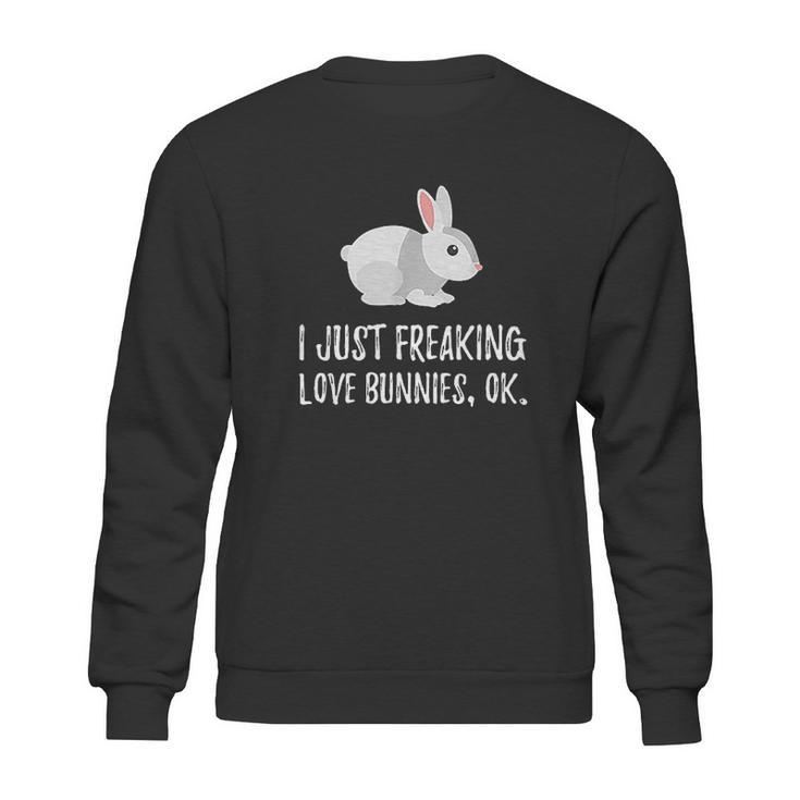 I Just Freaking Love Bunny | Cute Animal Critter Sweatshirt