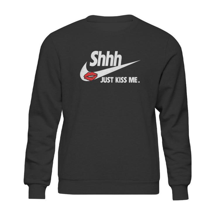 Just Kiss Me-Shhh Sweatshirt