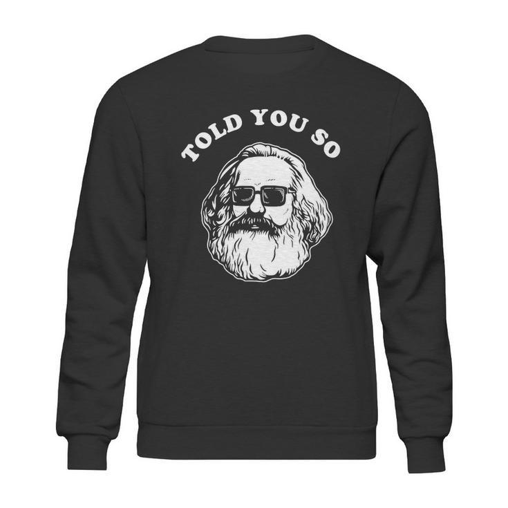 Karl Marx Told You So Sweatshirt