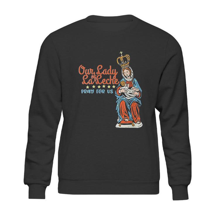 Our Lady Of La Leche Pray For Us Sweatshirt