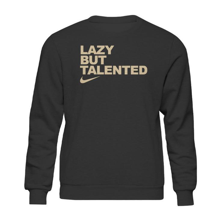 Lazy But Talented Sweatshirt