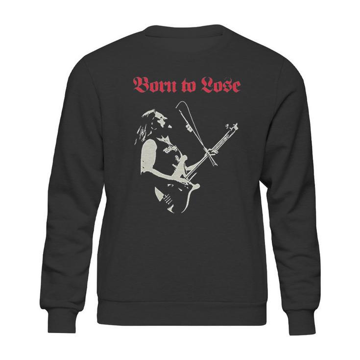 Lemmy Motor Head Born To Lose Live To Win Sweatshirt