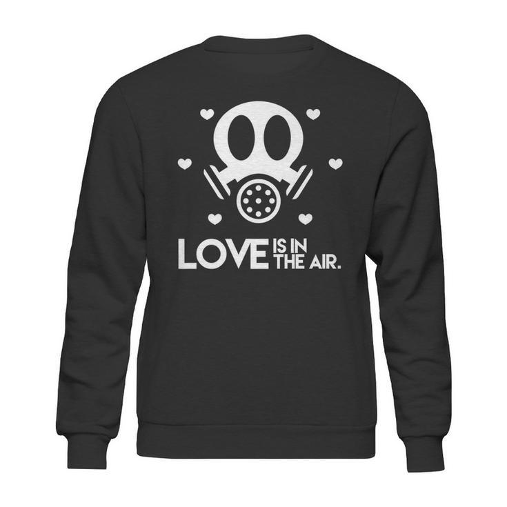 Love Is In The Air Toxic Valentines Day Sweatshirt