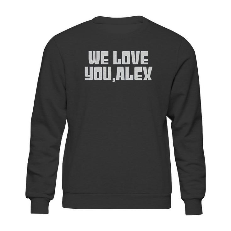 We Love You Alex Sweatshirt