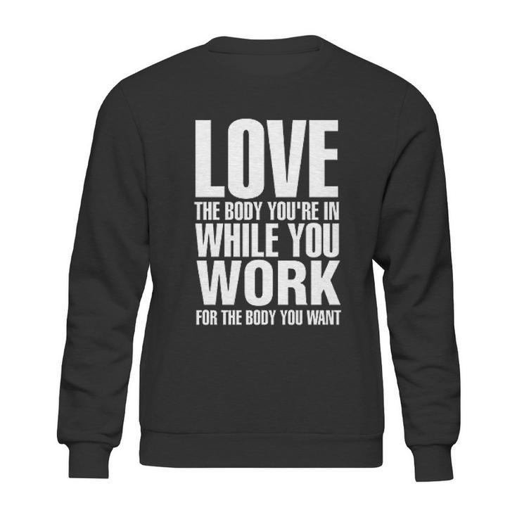 Love The Body You Are In While You Work Sweatshirt