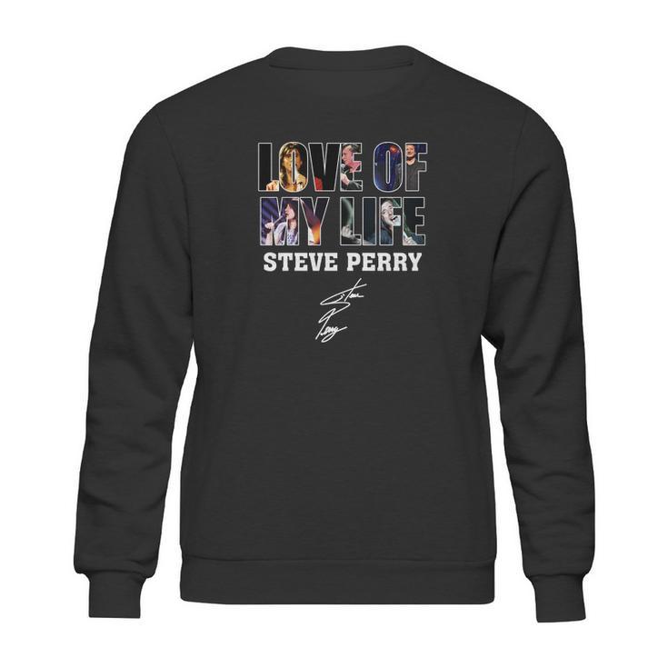 Love Of My Life Steve Perry Sweatshirt