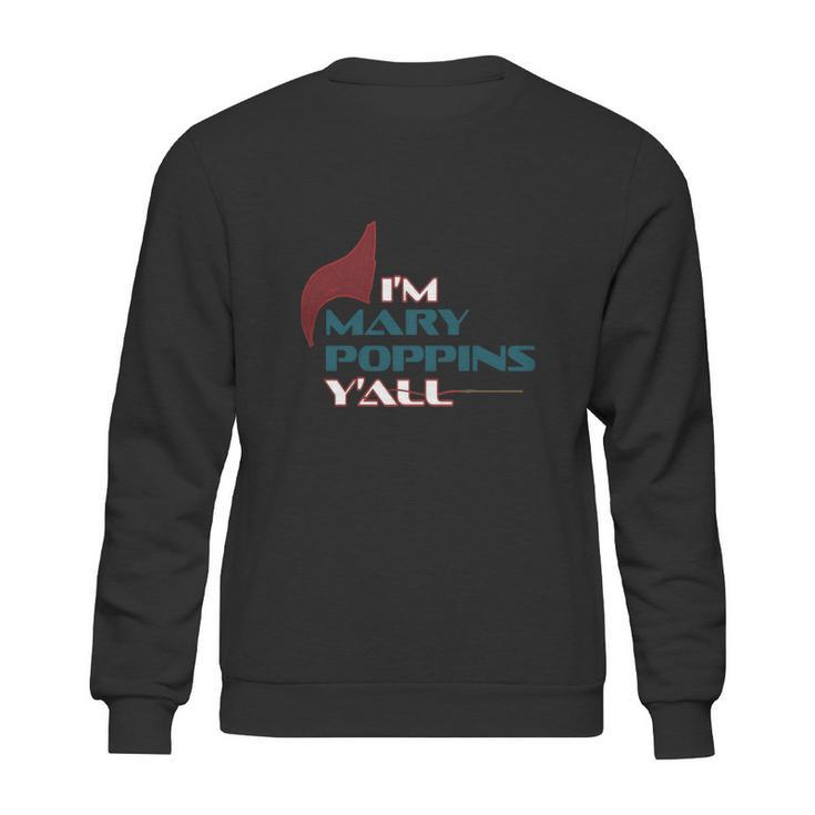 Im Mary Poppins Yall Sweatshirt