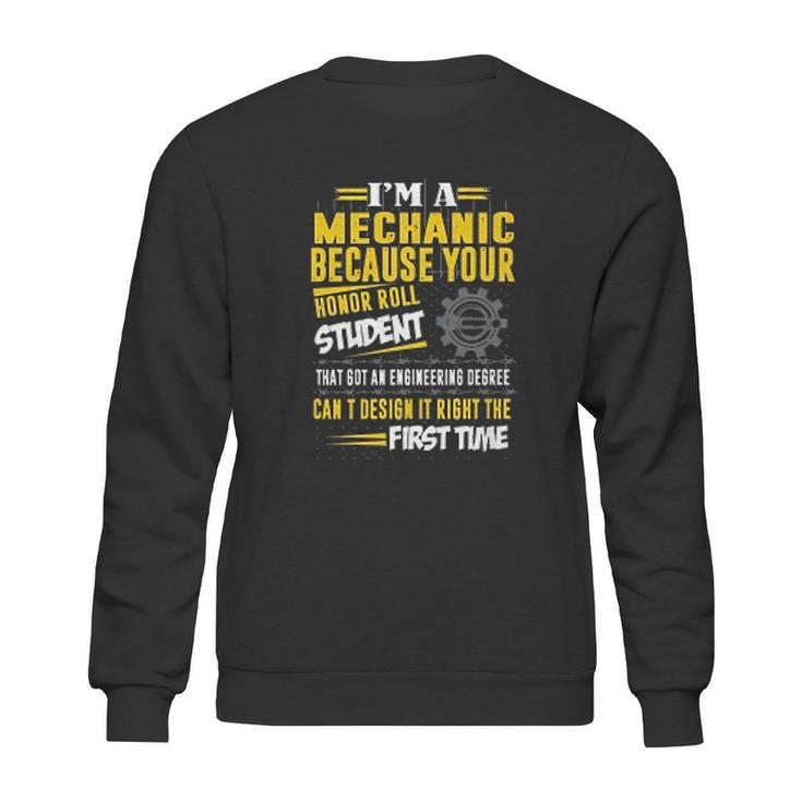 Mechanic I Am A Mechanic Because Your Honor Roll Student Sweatshirt