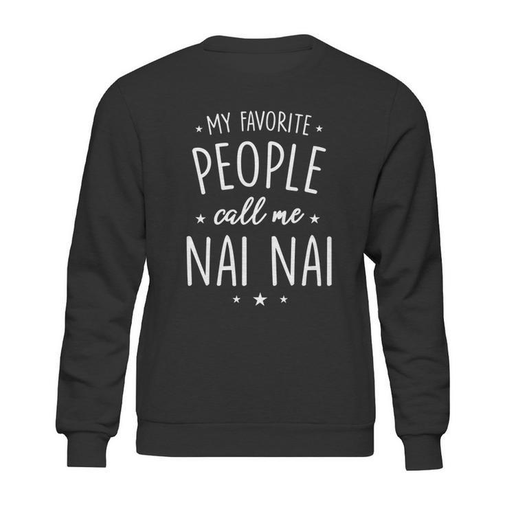 Nai Nai Gift My Favorite People Call Me Nai Nai Great Gift Sweatshirt