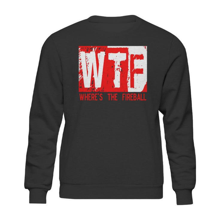 New Wtf Wheres The Fireball Sweatshirt