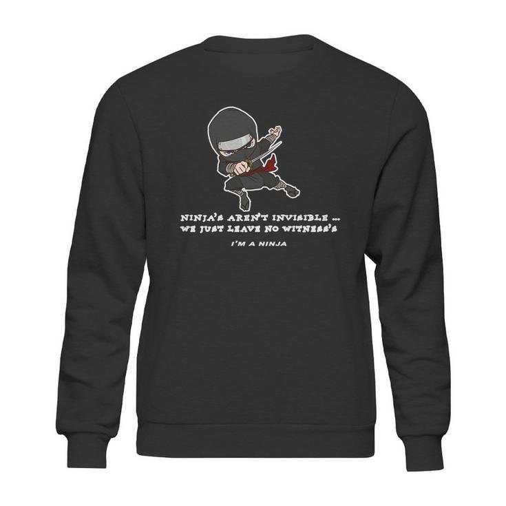 Ninjas Arent Invisible Leave No Witnesses Sweatshirt