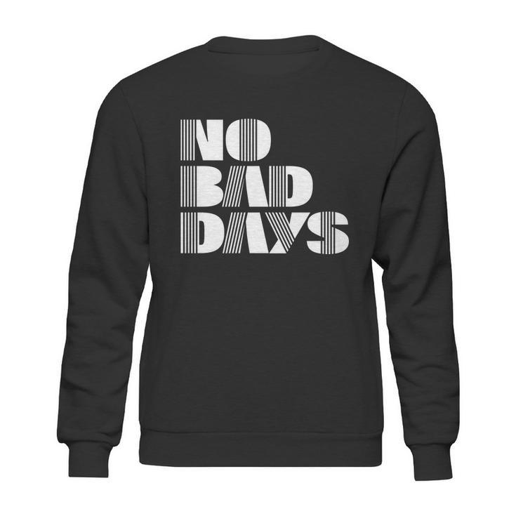 No Bad Days Funny Meme Sweatshirt