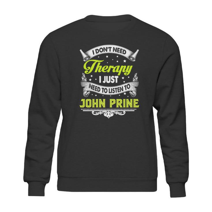 I Do Not Need Therapy I Just Need To Listen To John Prine 2020 Sweatshirt