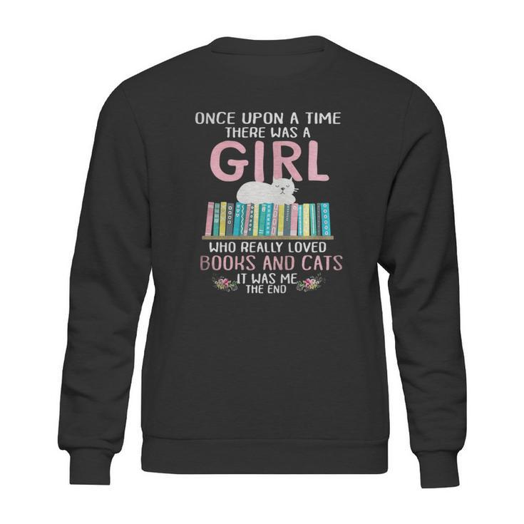 Once Upon A Time There Was A Girl Who Really Loved Books And Cats It Was Me Sweatshirt