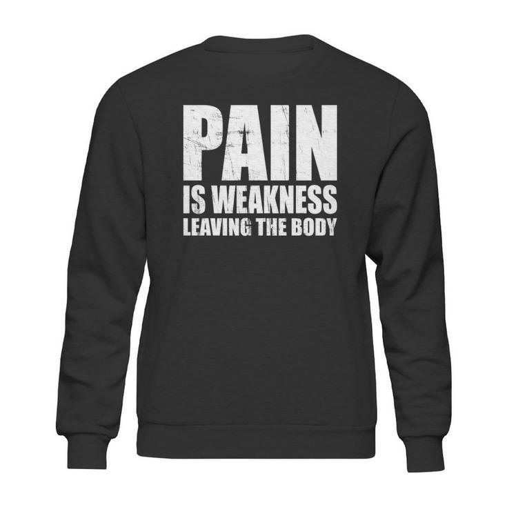 Pain Is Weakness Leaving The Body Sweatshirt