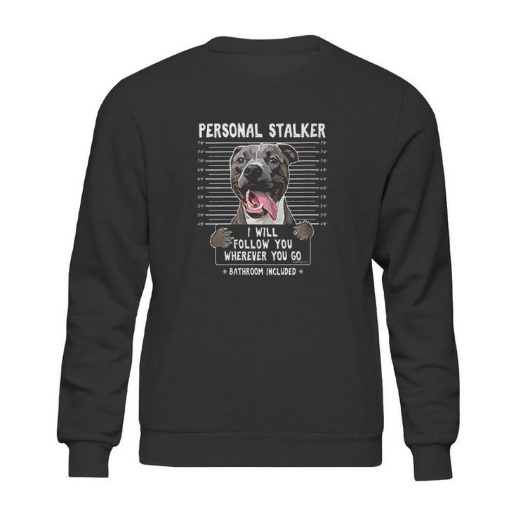 Personal Stalker Follow You Wherever You Go Pitbull Dog Sweatshirt