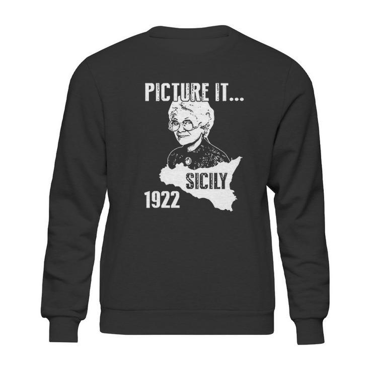 Picture It  Sicily 1922 Golden Girls Funny Sweatshirt