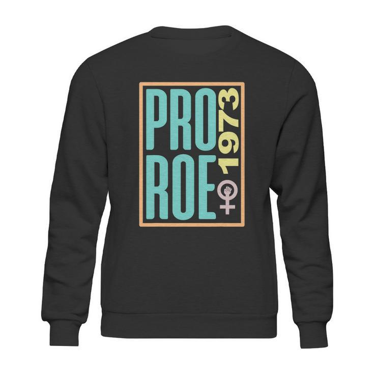 Pro Roe 1973 Pro Choice Abortion Rights Reproductive Rights Sweatshirt