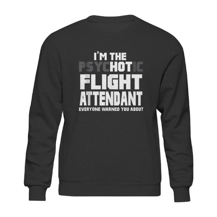 Im The Psychotic Flight Attendant Funny Gift Sweatshirt