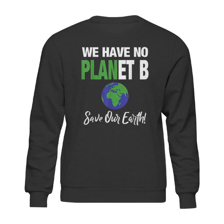 There Is No Plan B Save Earth Sweatshirt