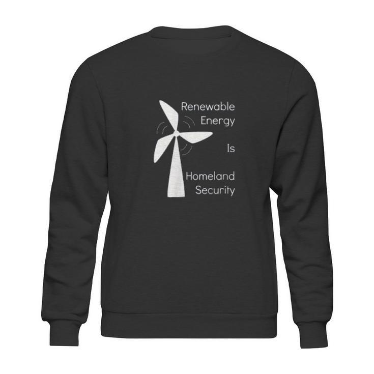 Renewable Energy Is Homeland Security Climate Change Sweatshirt