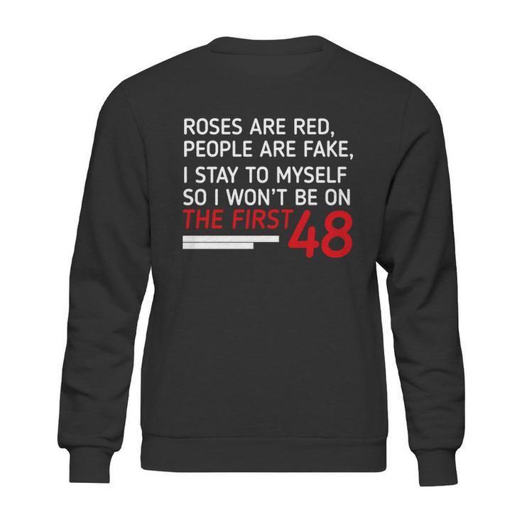 Roses Are Red People Are Fake I Stay To Myself 48 Sweatshirt