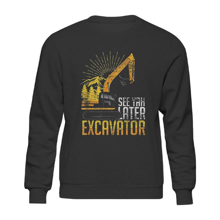 See Yah Later Excavator Sweatshirt