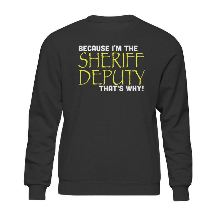 Because Im The Sheriff Deputy Thats Why Funny Sweatshirt