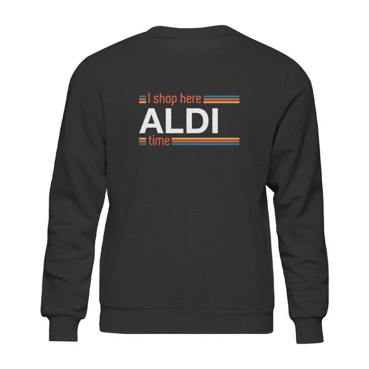 I Shop Here Aldi Time Sweatshirt