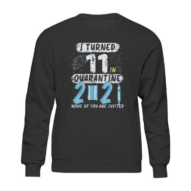 Social Distancing I Turned 11 In 2021 None Of You Are Invited Sweatshirt