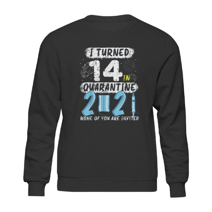 Social Distancing I Turned 14 In 2021 None Of You Are Invited Sweatshirt