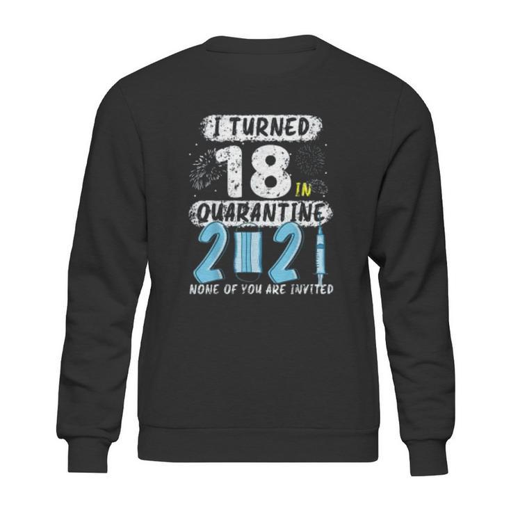 Social Distancing I Turned 18 In 2021 None Of You Are Invited Sweatshirt