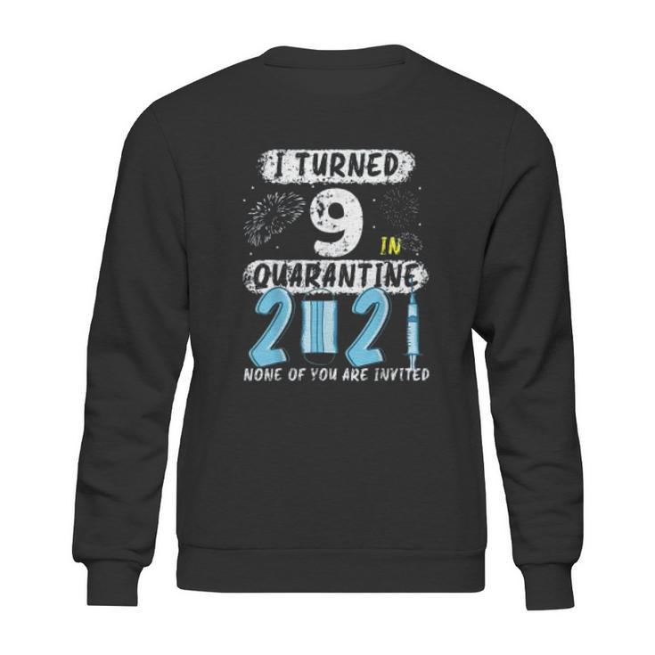 Social Distancing I Turned 9 In 2021 None Of You Are Invited Sweatshirt