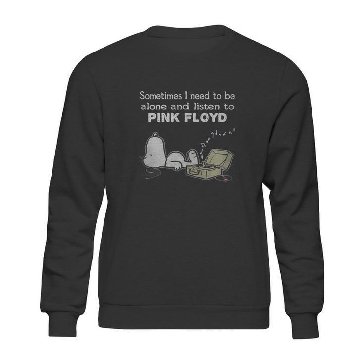 Sometimes I Need To Be Alone And Listen To Pink Floyd Sweatshirt