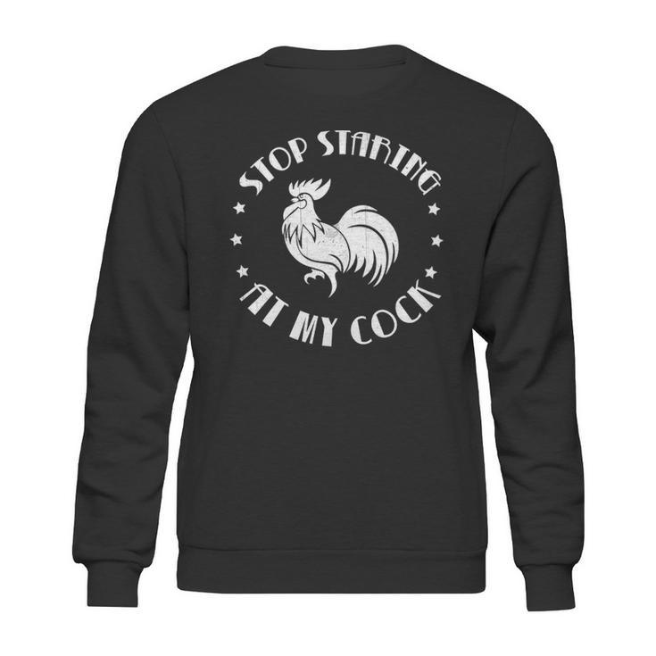 Stop Staring At My Cock 5 Sweatshirt