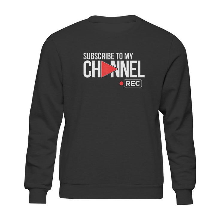 Subscribe To My Channel Sweatshirt