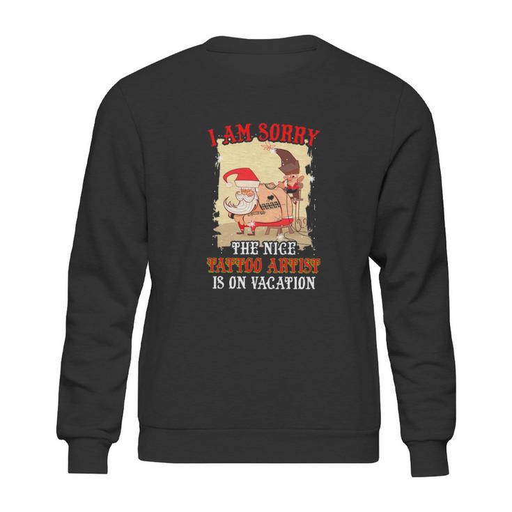 Tattoo The Nice Tattoo Artist Is On Vacation Sweatshirt