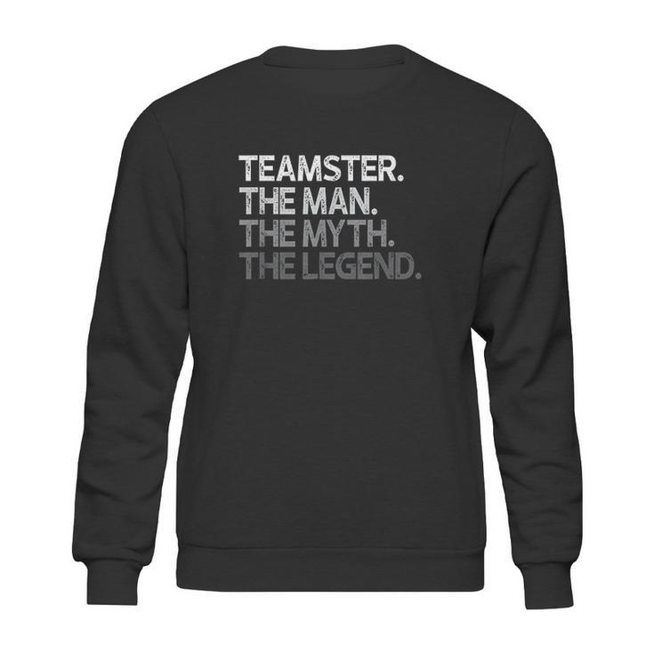 Teamster Gift The Man Myth Legend Sweatshirt