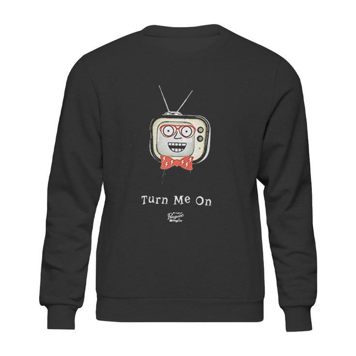 Turn Me On Television Sweatshirt