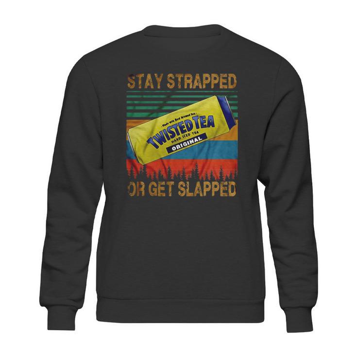 Twisted Tea Stay Strapped Or Get Slapped Vintage Sweatshirt