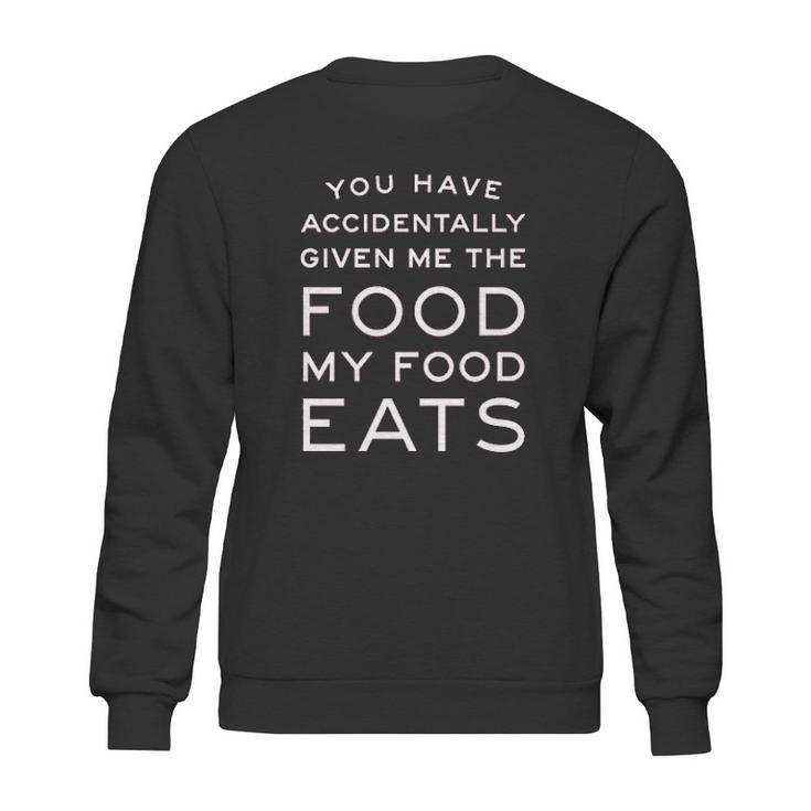 Ugp Campus Apparel You Have Accidentally Given Me Food My Food Eats  Funny Ron Quote Sweatshirt