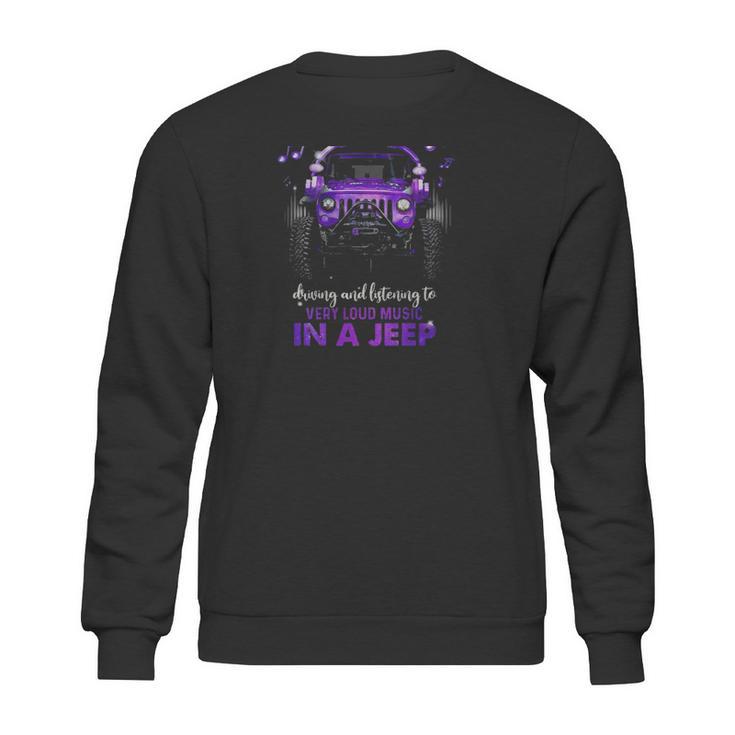 Never Underestimate The Therapeutic Power Of Driving And Listening To Very Loud Music In A Jeep Sweatshirt